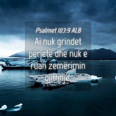 Picture 04 - Psalmet 103:9 ALB - Ai nuk grindet përjetë dhe nuk e ruan - Bible Verse Picture