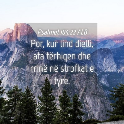 Picture 04 - Psalmet 104:22 ALB - Por, kur lind dielli, ata tërhiqen dhe rrinë - Bible Verse Picture