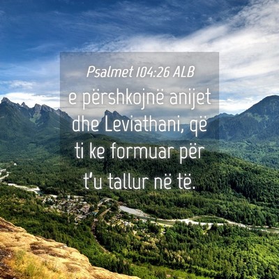 Picture 04 - Psalmet 104:26 ALB - e përshkojnë anijet dhe Leviathani, që ti ke - Bible Verse Picture