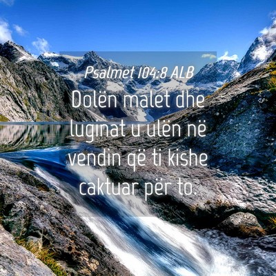 Picture 04 - Psalmet 104:8 ALB - Dolën malet dhe luginat u ulën në vendin që - Bible Verse Picture