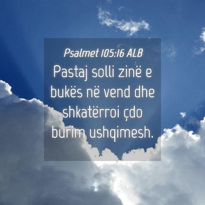 Picture 04 - Psalmet 105:16 ALB - Pastaj solli zinë e bukës në vend dhe - Bible Verse Picture