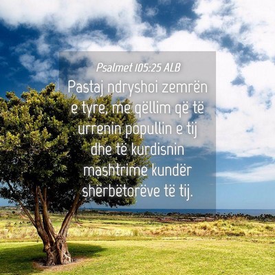 Picture 04 - Psalmet 105:25 ALB - Pastaj ndryshoi zemrën e tyre, me qëllim që - Bible Verse Picture