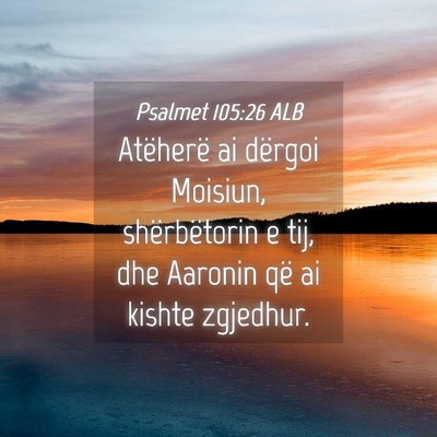 Picture 04 - Psalmet 105:26 ALB - Atëherë ai dërgoi Moisiun, shërbëtorin e - Bible Verse Picture