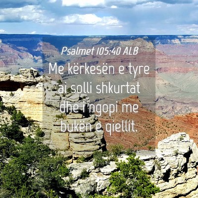 Picture 04 - Psalmet 105:40 ALB - Me kërkesën e tyre ai solli shkurtat dhe i - Bible Verse Picture