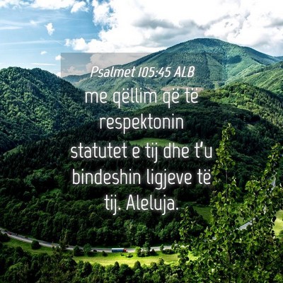Picture 04 - Psalmet 105:45 ALB - me qëllim që të respektonin statutet e tij dhe - Bible Verse Picture