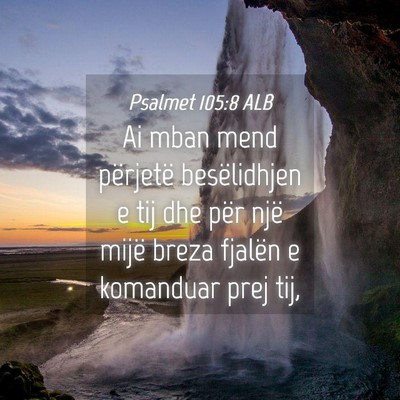 Picture 04 - Psalmet 105:8 ALB - Ai mban mend përjetë besëlidhjen e tij dhe - Bible Verse Picture