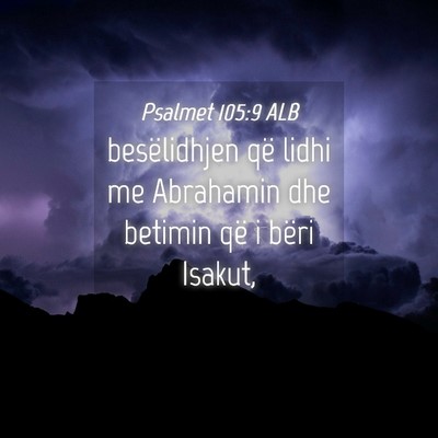 Picture 04 - Psalmet 105:9 ALB - besëlidhjen që lidhi me Abrahamin dhe betimin - Bible Verse Picture