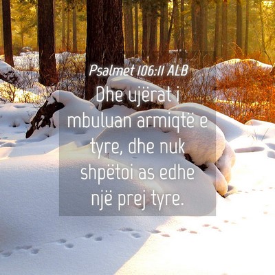 Picture 04 - Psalmet 106:11 ALB - Dhe ujërat i mbuluan armiqtë e tyre, dhe nuk - Bible Verse Picture