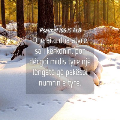 Picture 04 - Psalmet 106:15 ALB - Dhe ai u dha atyre sa i kërkonin, por dërgoi - Bible Verse Picture