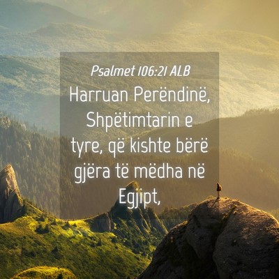 Picture 04 - Psalmet 106:21 ALB - Harruan Perëndinë, Shpëtimtarin e tyre, që - Bible Verse Picture