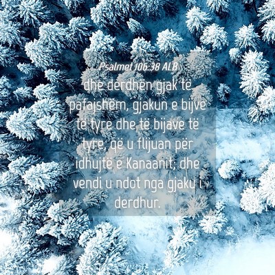 Picture 04 - Psalmet 106:38 ALB - dhe derdhën gjak të pafajshëm, gjakun e bijve - Bible Verse Picture