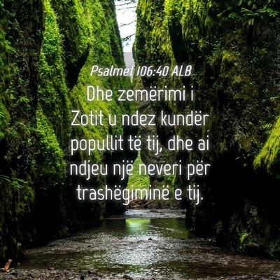Picture 04 - Psalmet 106:40 ALB - Dhe zemërimi i Zotit u ndez kundër popullit të - Bible Verse Picture