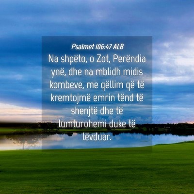 Picture 04 - Psalmet 106:47 ALB - Na shpëto, o Zot, Perëndia ynë, dhe na mblidh - Bible Verse Picture