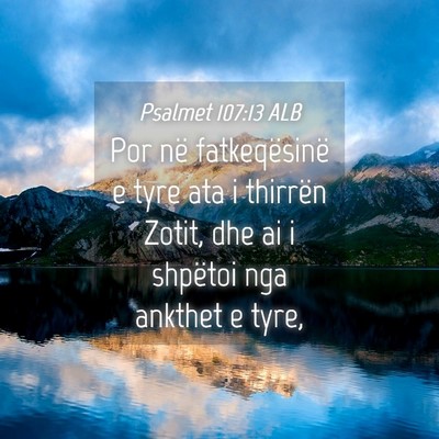 Picture 04 - Psalmet 107:13 ALB - Por në fatkeqësinë e tyre ata i thirrën - Bible Verse Picture