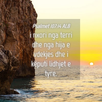 Picture 04 - Psalmet 107:14 ALB - i nxori nga terri dhe nga hija e vdekjes dhe i - Bible Verse Picture