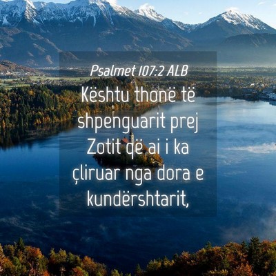 Picture 04 - Psalmet 107:2 ALB - Kështu thonë të shpenguarit prej Zotit që ai - Bible Verse Picture