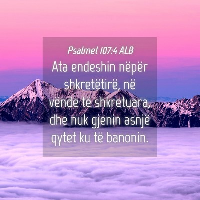 Picture 04 - Psalmet 107:4 ALB - Ata endeshin nëpër shkretëtirë, në vënde - Bible Verse Picture