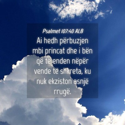 Picture 04 - Psalmet 107:40 ALB - Ai hedh përbuzjen mbi princat dhe i bën që të - Bible Verse Picture