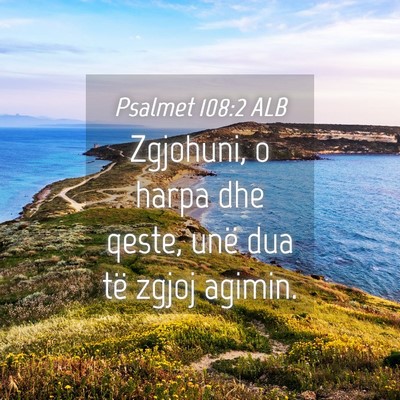 Picture 04 - Psalmet 108:2 ALB - Zgjohuni, o harpa dhe qeste, unë dua të zgjoj - Bible Verse Picture