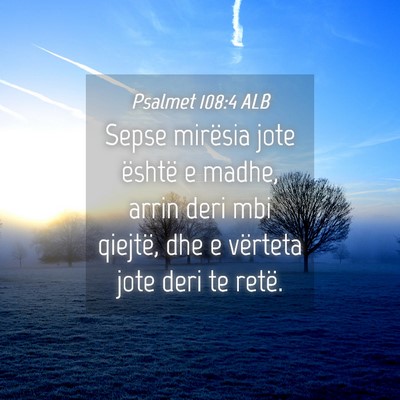Picture 04 - Psalmet 108:4 ALB - Sepse mirësia jote është e madhe, arrin deri - Bible Verse Picture