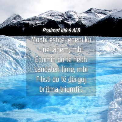 Picture 04 - Psalmet 108:9 ALB - Moabi është legeni ku unë lahem; mbi Edomin do - Bible Verse Picture