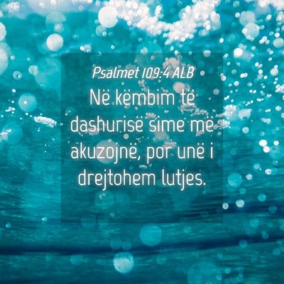 Picture 04 - Psalmet 109:4 ALB - Në këmbim të dashurisë sime më akuzojnë, - Bible Verse Picture