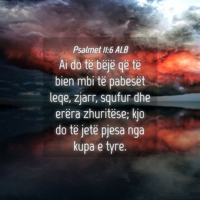 Picture 04 - Psalmet 11:6 ALB - Ai do të bëjë që të bien mbi të pabesët - Bible Verse Picture
