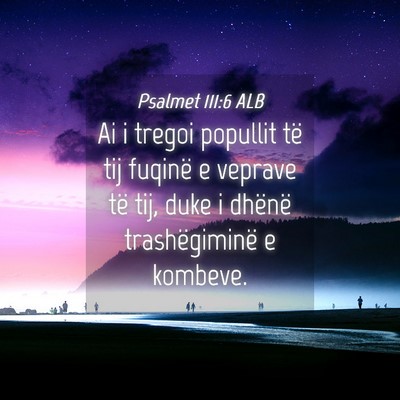 Picture 04 - Psalmet 111:6 ALB - Ai i tregoi popullit të tij fuqinë e veprave - Bible Verse Picture