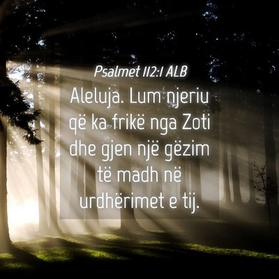 Picture 04 - Psalmet 112:1 ALB - Aleluja. Lum njeriu që ka frikë nga Zoti dhe - Bible Verse Picture