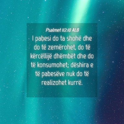 Picture 04 - Psalmet 112:10 ALB - I pabesi do ta shohë dhe do të zemërohet, do - Bible Verse Picture