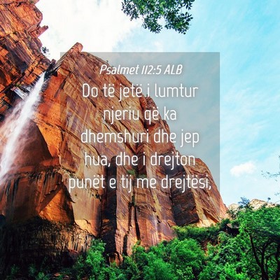Picture 04 - Psalmet 112:5 ALB - Do të jetë i lumtur njeriu që ka dhemshuri dhe - Bible Verse Picture