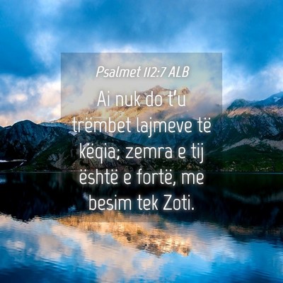 Picture 04 - Psalmet 112:7 ALB - Ai nuk do t’u trëmbet lajmeve të këqia; - Bible Verse Picture