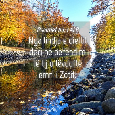 Picture 04 - Psalmet 113:3 ALB - Nga lindja e diellit deri në perëndim të tij u - Bible Verse Picture