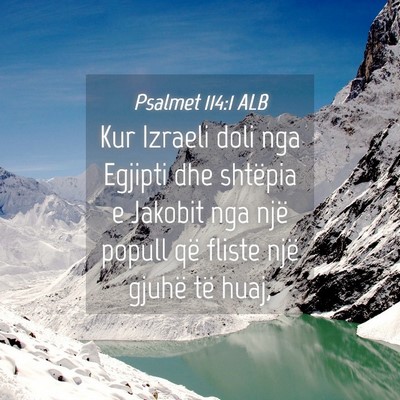 Picture 04 - Psalmet 114:1 ALB - Kur Izraeli doli nga Egjipti dhe shtëpia e - Bible Verse Picture