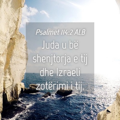 Picture 04 - Psalmet 114:2 ALB - Juda u bë shenjtorja e tij dhe Izraeli zotërimi - Bible Verse Picture