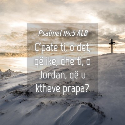 Picture 04 - Psalmet 114:5 ALB - Ç’pate ti, o det, që ike, dhe ti, o Jordan, - Bible Verse Picture