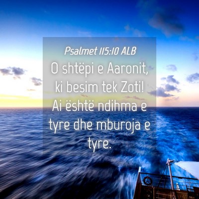 Picture 04 - Psalmet 115:10 ALB - O shtëpi e Aaronit, ki besim tek Zoti! Ai - Bible Verse Picture