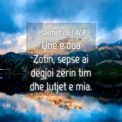 Picture 04 - Psalmet 116:1 ALB - Unë e dua Zotin, sepse ai dëgjoi zërin tim dhe - Bible Verse Picture