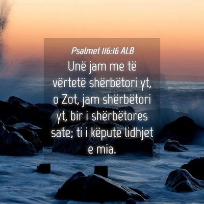 Picture 04 - Psalmet 116:16 ALB - Unë jam me të vërtetë shërbëtori yt, o Zot, - Bible Verse Picture