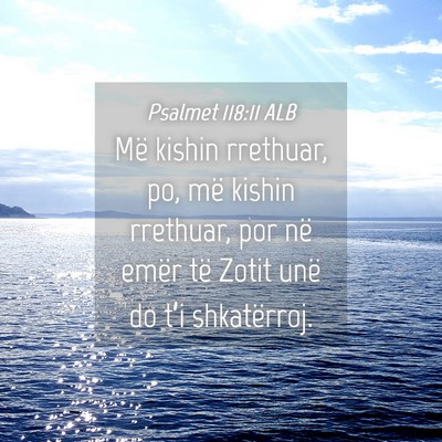 Picture 04 - Psalmet 118:11 ALB - Më kishin rrethuar, po, më kishin rrethuar, por - Bible Verse Picture