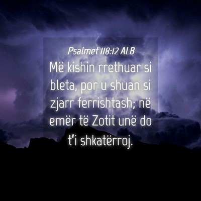 Picture 04 - Psalmet 118:12 ALB - Më kishin rrethuar si bleta, por u shuan si - Bible Verse Picture