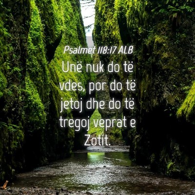 Picture 04 - Psalmet 118:17 ALB - Unë nuk do të vdes, por do të jetoj dhe do të - Bible Verse Picture