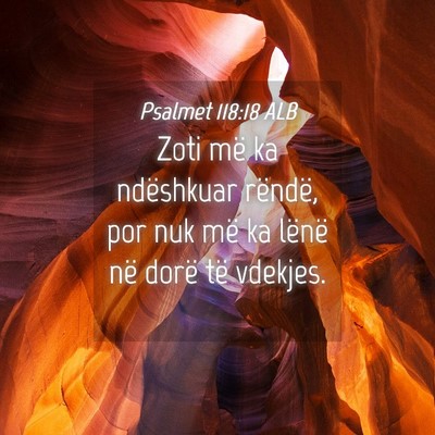 Picture 04 - Psalmet 118:18 ALB - Zoti më ka ndëshkuar rëndë, por nuk më ka - Bible Verse Picture