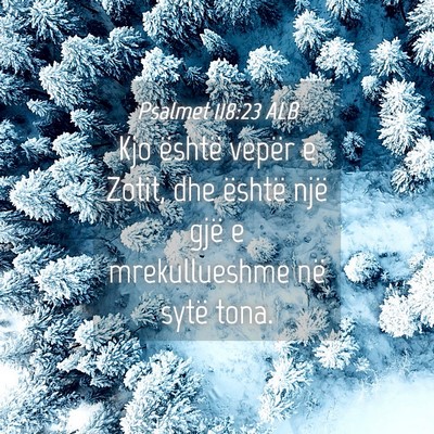 Picture 04 - Psalmet 118:23 ALB - Kjo është vepër e Zotit, dhe është një gjë - Bible Verse Picture
