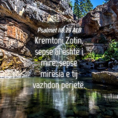 Picture 04 - Psalmet 118:29 ALB - Kremtoni Zotin, sepse ai është i mirë, sepse - Bible Verse Picture