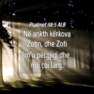 Picture 04 - Psalmet 118:5 ALB - Në ankth kërkova Zotin, dhe Zoti m’u - Bible Verse Picture
