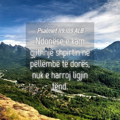 Picture 04 - Psalmet 119:109 ALB - Ndonëse e kam gjithnjë shpirtin në pëllëmbë - Bible Verse Picture