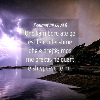 Picture 04 - Psalmet 119:121 ALB - Unë kam bërë atë që është e ndershme dhe e - Bible Verse Picture
