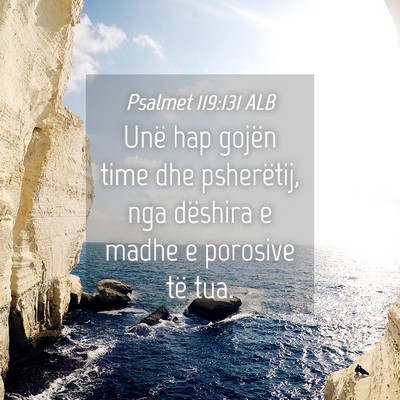Picture 04 - Psalmet 119:131 ALB - Unë hap gojën time dhe psherëtij, nga dëshira - Bible Verse Picture