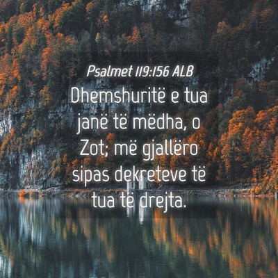 Picture 04 - Psalmet 119:156 ALB - Dhemshuritë e tua janë të mëdha, o Zot; më - Bible Verse Picture